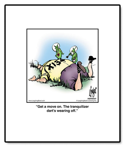 Get a move on. The tranquilizer dart’s wearing off.