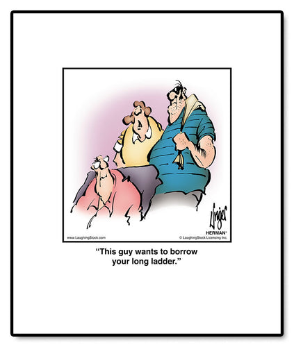 This guy wants to borrow your long ladder.