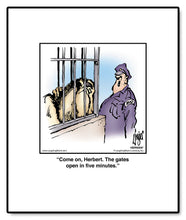 Load image into Gallery viewer, Come on, Herbert. The gates open in five minutes.