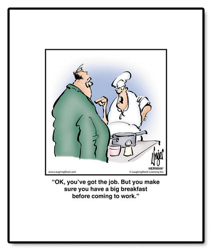 OK, you’ve got the job. But you make sure you have a big breakfast before coming to work.