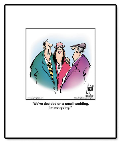 We’ve decided on a small wedding. I’m not going.