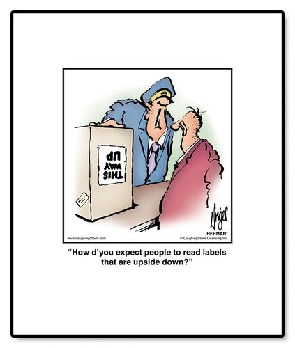 How d’you expect people to read labels that are upside down?