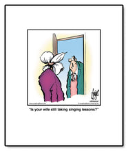 Load image into Gallery viewer, Is your wife still taking singing lessons?