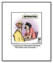 Load image into Gallery viewer, I suppose you heard about that blonde who used to work at the bank…