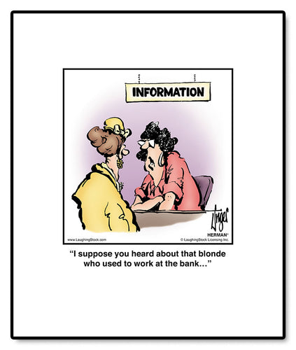 I suppose you heard about that blonde who used to work at the bank…