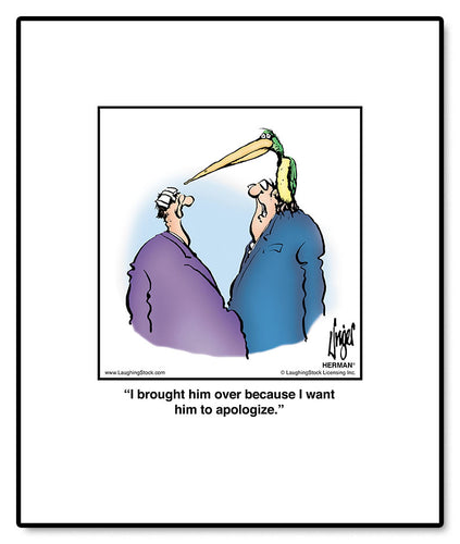 I brought him over because I want him to apologize.