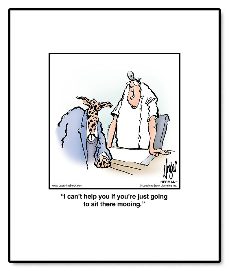 I can’t help you if you’re just going to sit there mooing.