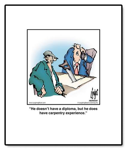 He doesn’t have a diploma, but he does have carpentry experience.