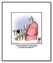 Load image into Gallery viewer, I just hope that’s not the water you had your teeth in!