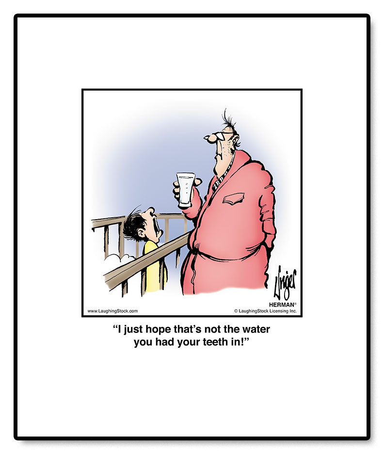 I just hope that’s not the water you had your teeth in!