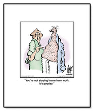 Load image into Gallery viewer, You’re not staying home from work. It’s payday.