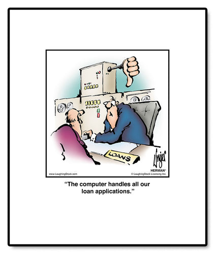 The computer handles all our loan applications.
