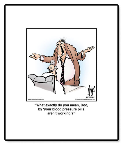 What exactly do you mean, Doc, by ‘your blood pressure pills aren’t working’?