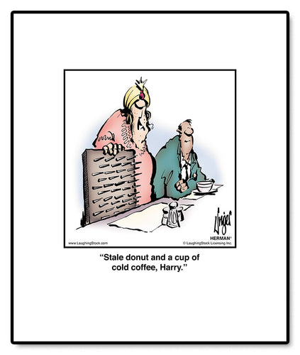 Stale donut and a cup of cold coffee, Harry.