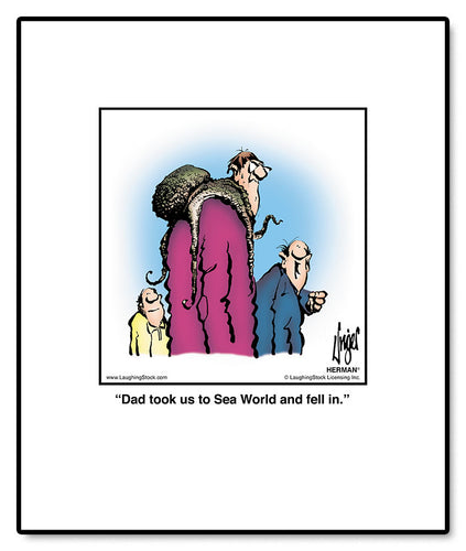 Dad took us to Sea World and fell in.