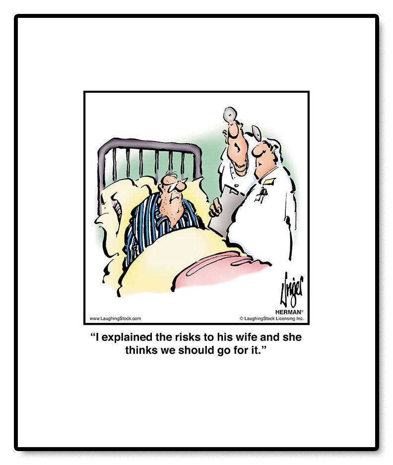 I explained the risks to his wife and she thinks we should go for it.
