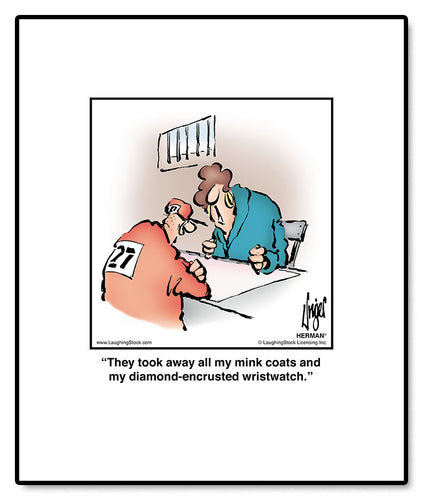 They took away all my mink coats and my diamond-encrusted wristwatch.