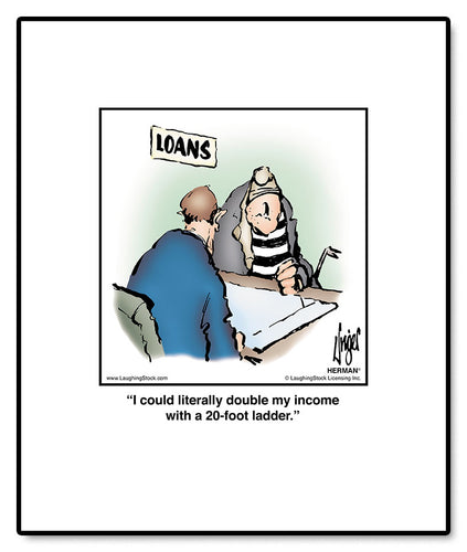 I could literally double my income with a 20-foot ladder.