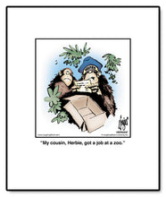 Load image into Gallery viewer, My cousin, Herbie, got a job at a zoo.