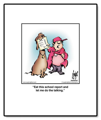 Eat this school report and let me do the talking.