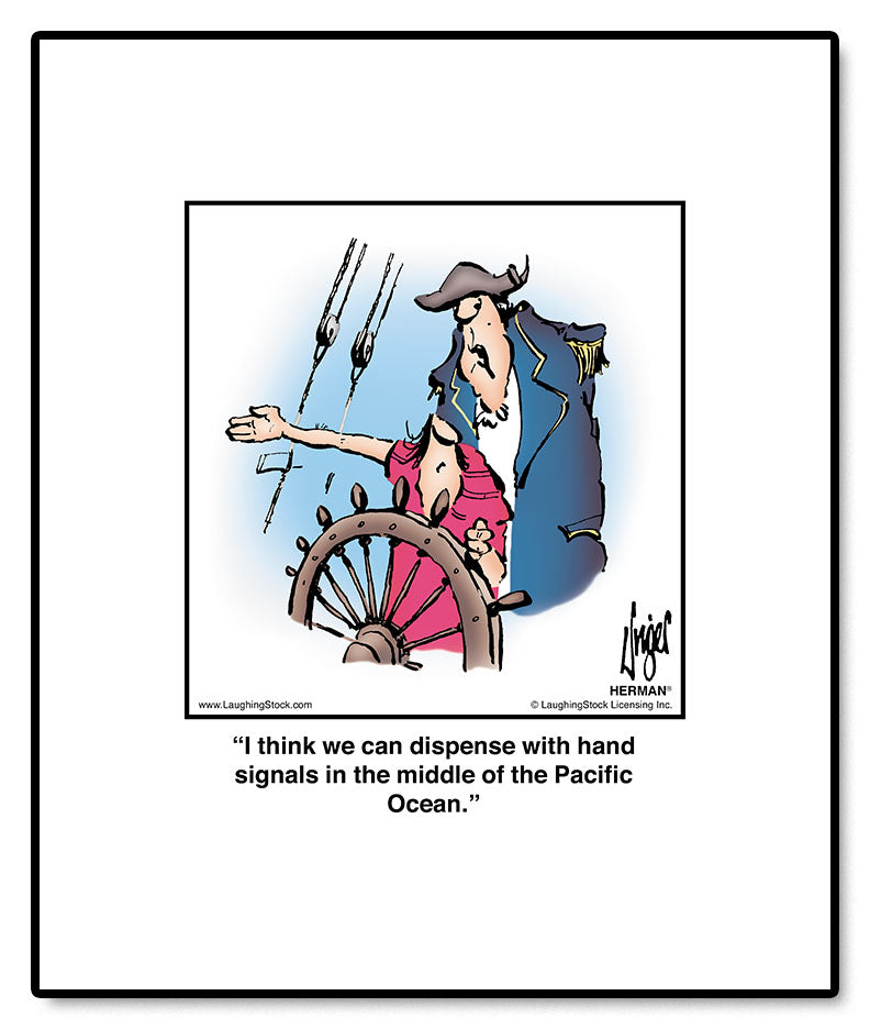I think we can dispense with hand signals in the middle of the Pacific Ocean.