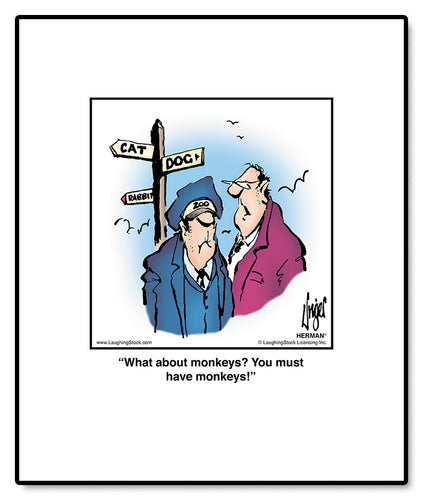 What about monkeys? You must have monkeys!