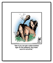 Load image into Gallery viewer, See if you can get a saber-toothed tiger for the weekend. And make sure it’s not all fat.