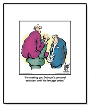 Load image into Gallery viewer, I’m making you Dobson’s personal assistant until his feet get better.