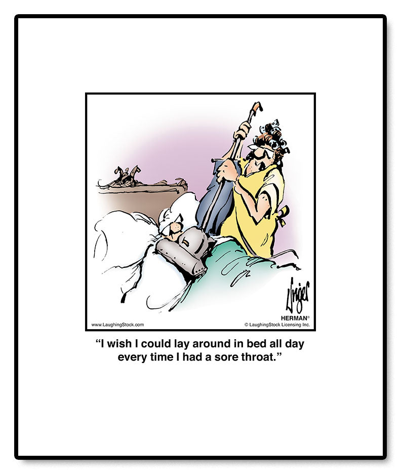 I wish I could lay around in bed all day every time I had a sore throat.