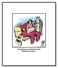 Load image into Gallery viewer, Dropping out of school never done me no harm.