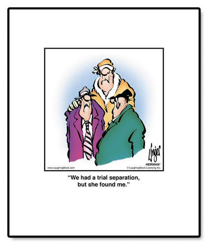 We had a trial separation, but she found me.