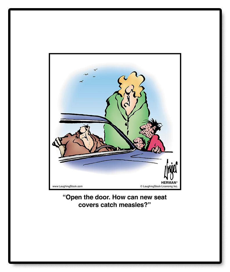 Open the door. How can new seat covers catch measles?
