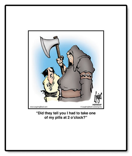 Did they tell you I had to take one of my pills at 2 o’clock?