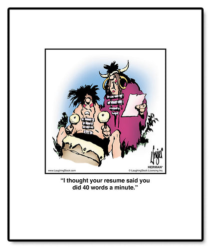 I thought your resume said you did 40 words a minute.