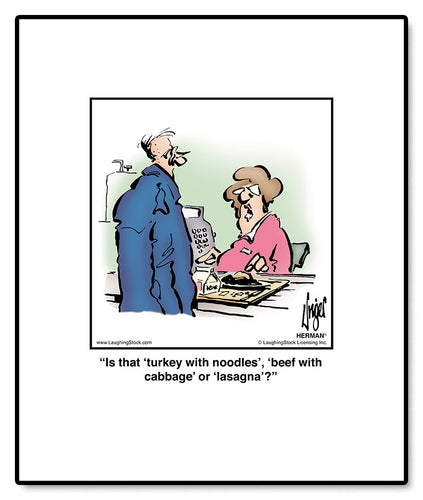 Is that ‘turkey with noodles’, ‘beef with cabbage’ or ‘lasagna’?