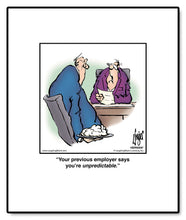 Load image into Gallery viewer, Your previous employer says you’re unpredictable.