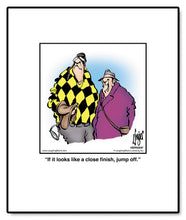 Load image into Gallery viewer, If it looks like a close finish, jump off.