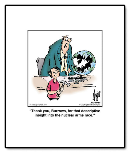 Thank you, Burrows, for that descriptive insight into the nuclear arms race.