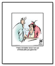 Load image into Gallery viewer, I feel a lot better since I ran out of those pills you gave me.