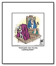 Load image into Gallery viewer, Good grief, man. It’s only a parking ticket!