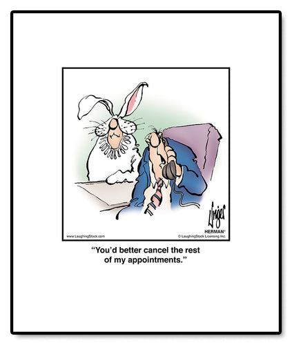 You’d better cancel the rest of my appointments.