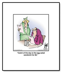 Catch of the day is the egg salad sandwich for $6.