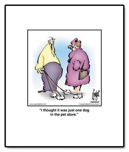 I thought it was just one dog in the pet store.