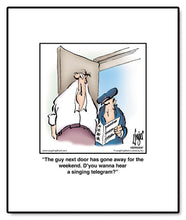 Load image into Gallery viewer, The guy next door has gone away for the weekend. D’you wanna hear a singing telegram?