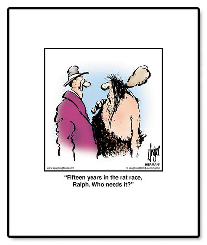 Fifteen years in the rat race, Ralph. Who needs it?