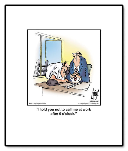 I told you not to call me at work after 9 o’clock.