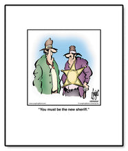 Load image into Gallery viewer, You must be the new sheriff.