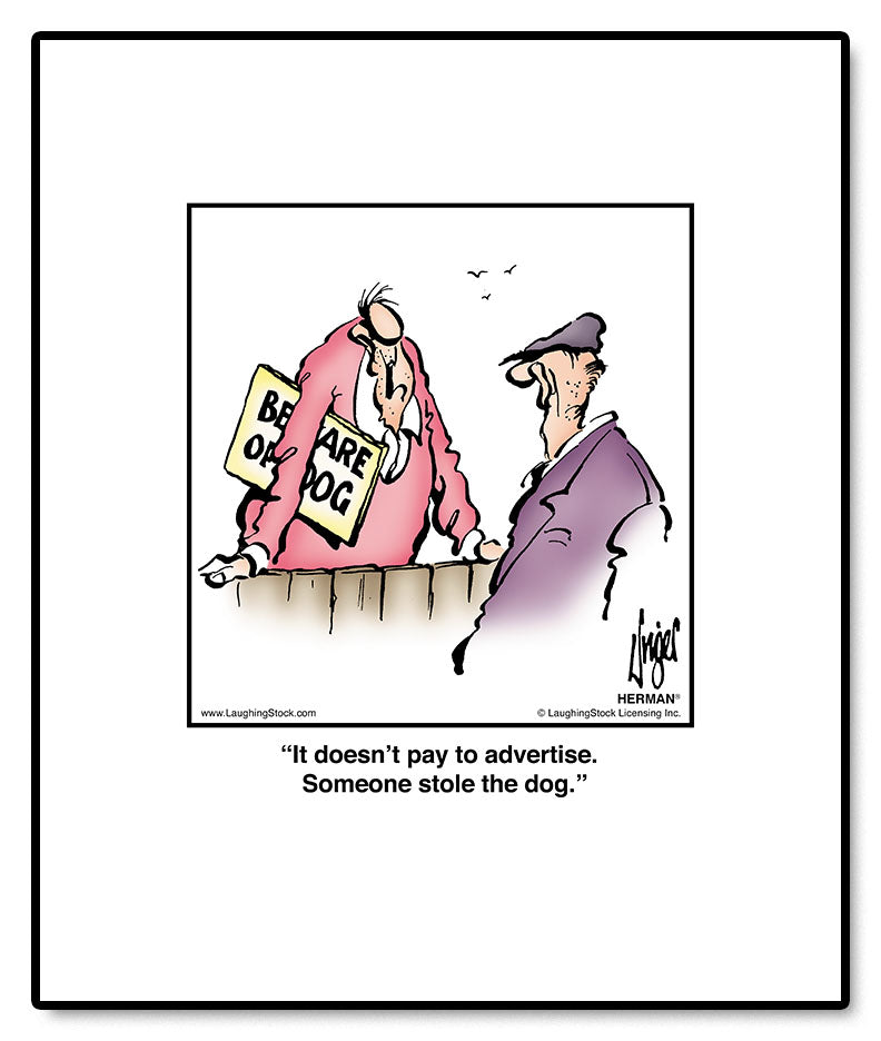 It doesn’t pay to advertise. Someone stole the dog.