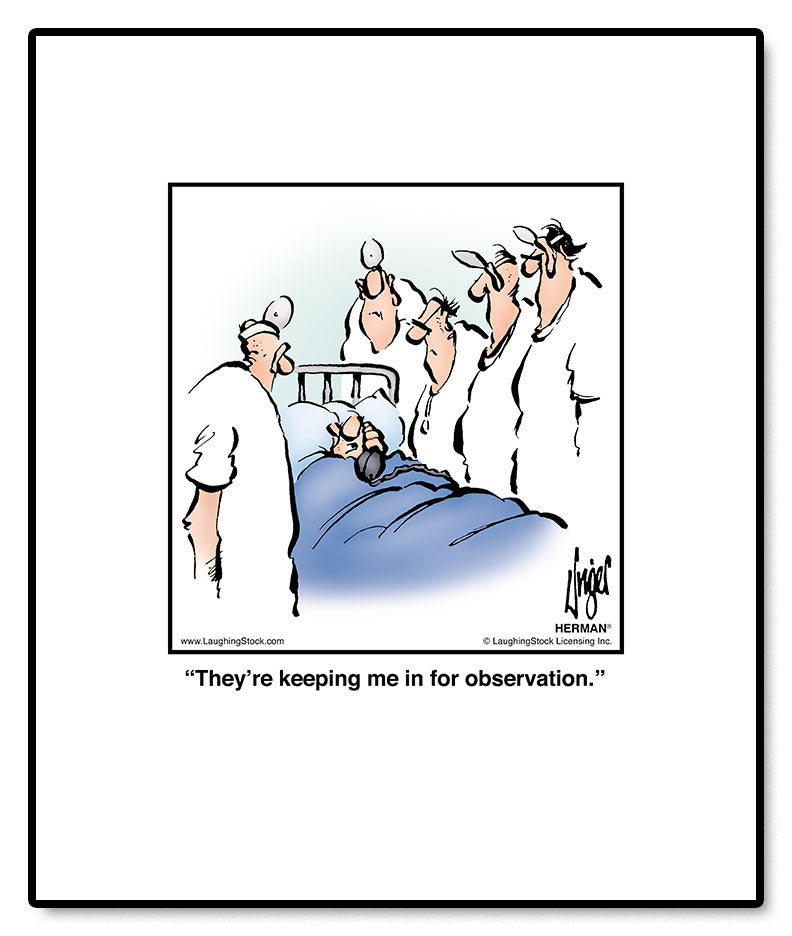 They’re keeping me in for observation.