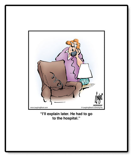 I’ll explain later. He had to go to the hospital.